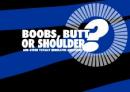 Boobs, Butt, or Shoulder?